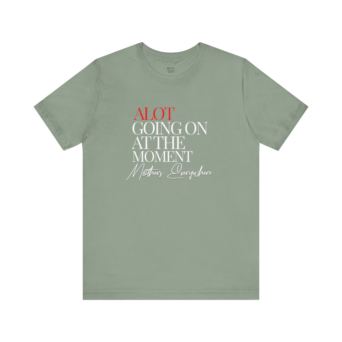 alot-going-on-at-the-moment-mothers-everywhere-tee-closeup-sage