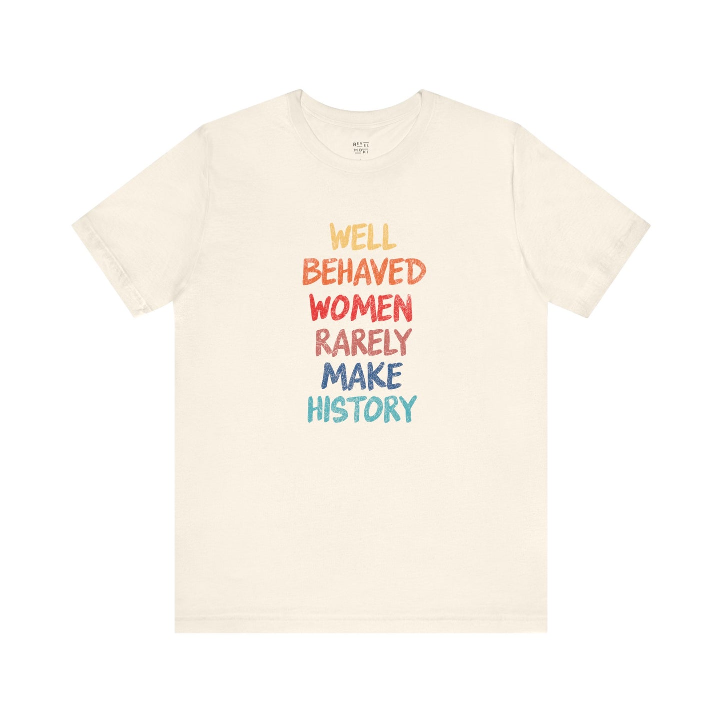 well-behaved-women-rarely-make-history-natural-tee