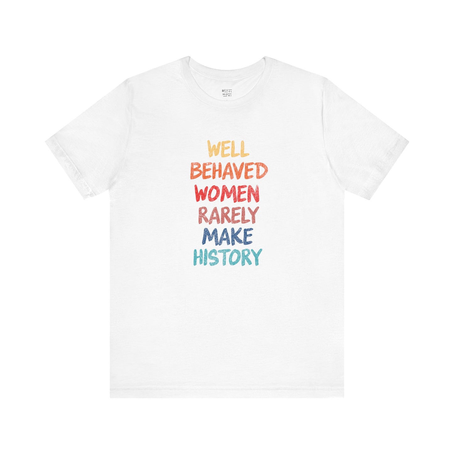 well-behaved-women-rarely-make-history-white-tee