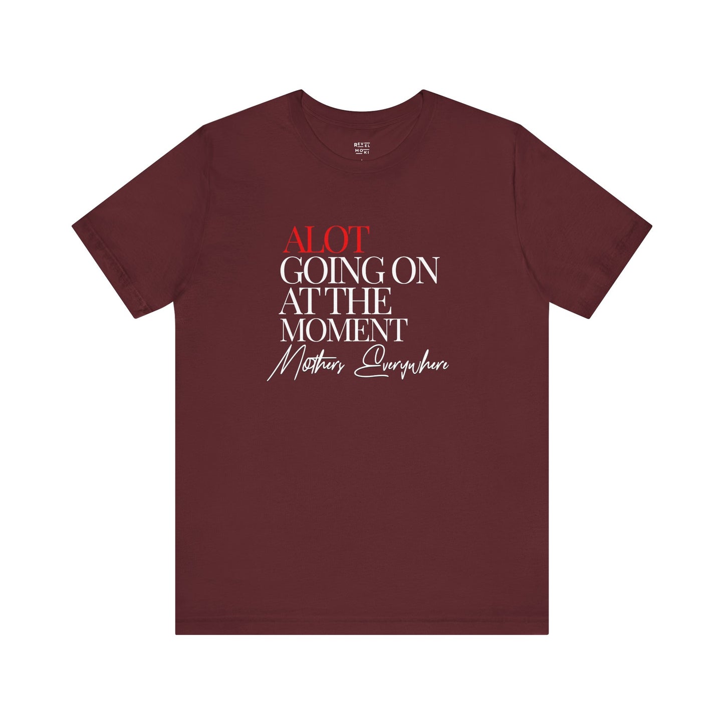 alot-going-on-at-the-moment-mothers-everywhere-tee-closeup-maroon