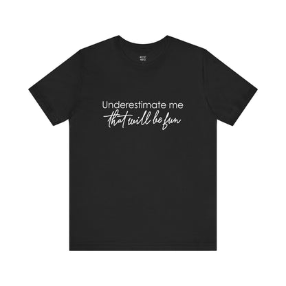 underestimate-me-that-will-be-fun-woman-tshirt-closeup-black