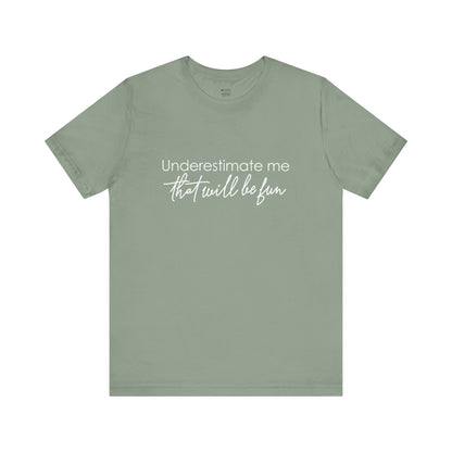 underestimate-me-that-will-be-fun-woman-tshirt-closeup-sage