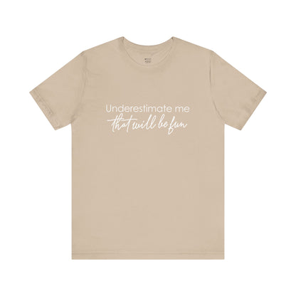 underestimate-me-that-will-be-fun-woman-tshirt-closeup-tan