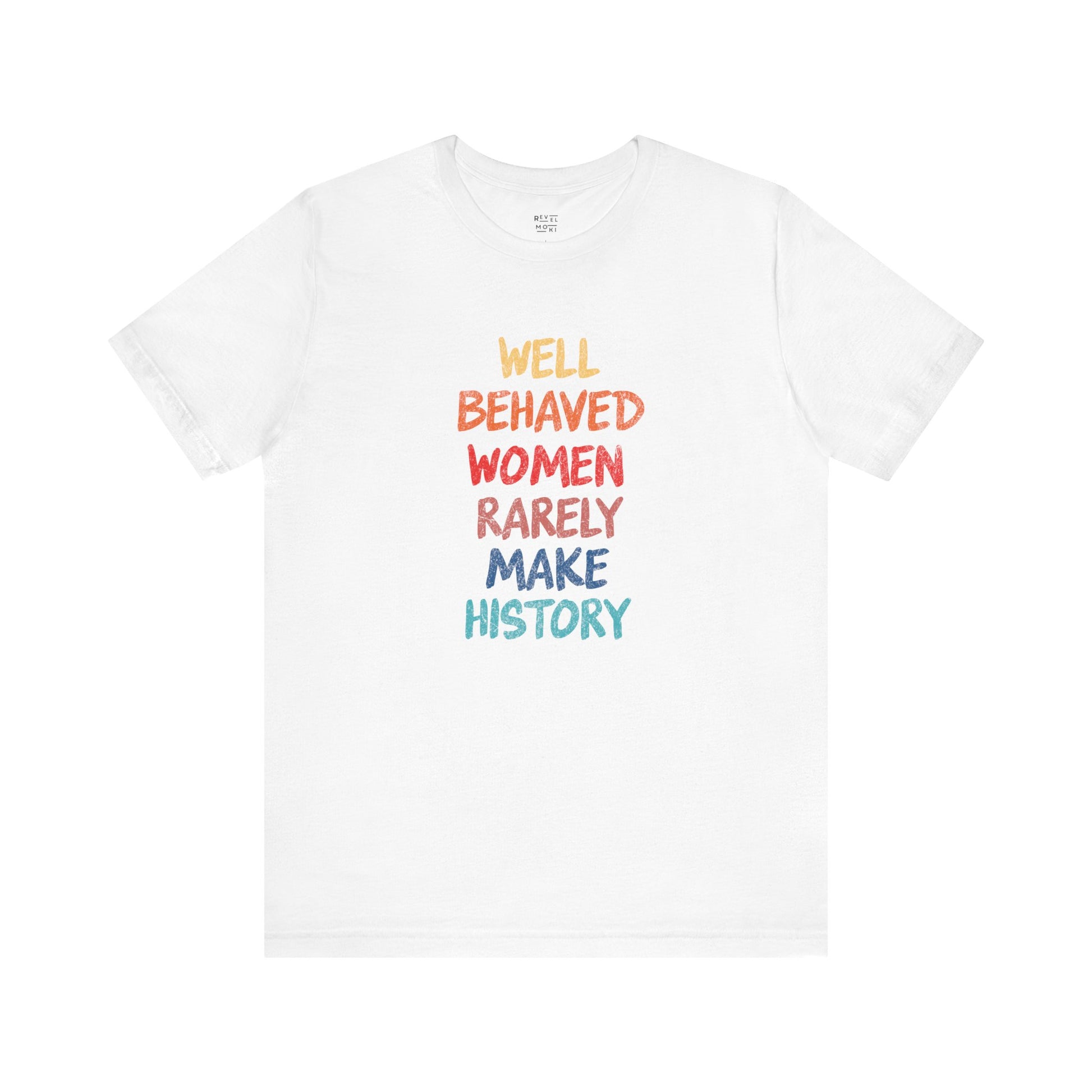 well-behaved-women-rarely-make-history-white-tee