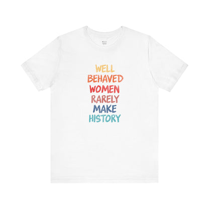 well-behaved-women-rarely-make-history-white-tee